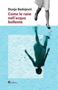 Dunja Badnjevic – Come le rane nell’acqua bollente (2019)