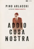 Pino Arlacchi - Addio Cosa nostra. La vita di Tommaso Buscetta (2019)
