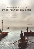 Philippe Claudel - L'arcipelago del cane (2019)