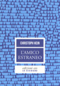 Christoph Hein - L'amico estraneo (2019)