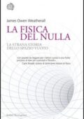 img James Owen Weatherall - La fisica del nulla. La strana storia dello spazio vuoto (2017)