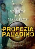 Mark Frost - La profezia del paladino (2013)