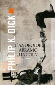 Philip K. Dick – L’androide Abramo Lincoln (2013)