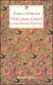Pablo Neruda – Venti poesie d’amore e una canzone disperata. Testo spagnolo a fronte (2010) PDF