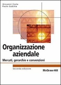 Giovanni Costa, Paolo Gubitta, Daniel Pittino – Organizzazione aziendale. Mercati, gerarchie e convenzioni  (2008) PDF