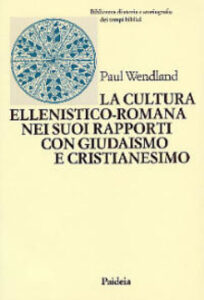 Paul Wendland – La cultura ellenistico-romana nei suoi rapporti con giudaismo e cristianesimo (2000) PDF