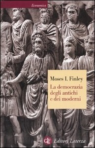 Moses I. Finley – La democrazia degli antichi e dei moderni (2005)