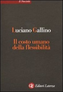 Luciano Gallino – Il costo umano della flessibilità (2005)