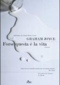 Graham Joyce - Forse questa è la vita (2006)
