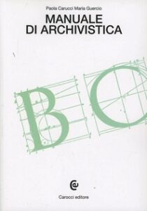 Paola Carucci, Maria Guercio – Manuale di archivistica (2008) PDF