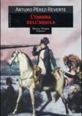 Arturo Pérez-Reverte - L'ombra dell'aquila (2002)