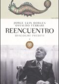 img Jorge L. Borges, Osvaldo Ferrari - Reencuentro. Dialoghi inediti.  (2011)