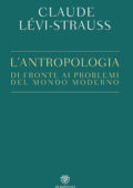Claude Lévi-Strauss - L'antropologia di fronte ai problemi del mondo moderno (2017)