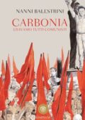 Nanni Balestrini - Carbonia. Eravamo tutti comunisti (2013)