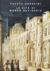 Fausta Garavini – Le vite di Monsù Desiderio (2014)