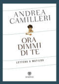 img Andrea Camilleri - Ora dimmi di te. Lettera a Matilda (2018)