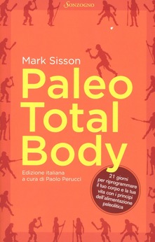 Mark Sisson – Paleo total body. 21 giorni per riprogrammare il tuo corpo e la tua vita con i principi dell’alimentazione paleolitica (2012) PDF