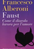 Francesco Alberoni - Faust. Come il diavolo lavora per l'amore (2013)