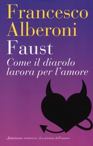 Francesco Alberoni – Faust. Come il diavolo lavora per l’amore (2013)