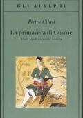 img Pietro Citati - La primavera di Cosroe. Venti secoli di civiltà iranica (2006)