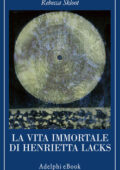 img Rebecca Skloot - La vita immortale di Henrietta Lacks (2011)