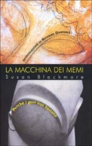 Susan Blackmore – La macchina dei memi. Perché i geni non bastano (2018)
