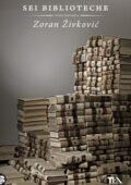 Zoran Zivkovic - Sei biblioteche (2011)