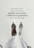 Anselm Grün, Michael Grün - Qualche nota su Dio e sulla fisica quantistica. Due facce della stessa medaglia (2019)