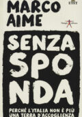 Marco Aime - Senza sponda. Perché l'Italia non è più una terra d'accoglienza (2015)