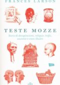 img Frances Larson - Teste mozze. Storie di decapitazioni, reliquie, trofei, souvenir e crani illus