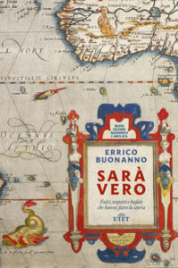 Errico Buonanno – Sarà vero. Falsi, sospetti e bufale che hanno fatto la storia (2019)