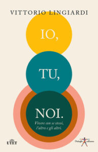 Vittorio Lingiardi – Io, tu, noi . Vivere con se stessi, l’altro, gli altri (2019)