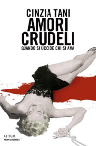 Cinzia Tani – Amori crudeli. Quando si uccide chi si ama (2007)