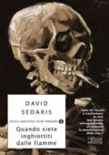 David Sedaris - Quando siete inghiottiti dalle fiamme (2016)