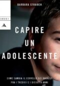 img Barbara Strauch - Capire un adolescente. Come cambia il cervello dei ragazzi fra i tredici e i 