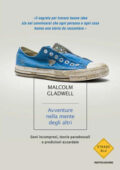Malcolm Gladwell - Avventure nella mente degli altri (2012)