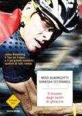 Reed Albergotti - Il texano dagli occhi di ghiaccio. Lance Armstrong, il Tour de France e il più grande scandalo sportivo di tutti i tempi (2015)