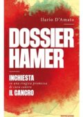 Ilario D'Amato - Dossier Hamer. Inchiesta su una tragica premessa di cura contro il cancro (2018)