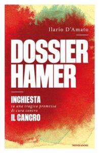 Ilario D’Amato – Dossier Hamer. Inchiesta su una tragica premessa di cura contro il cancro (2018)