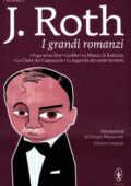Joseph Roth - I grandi romanzi: Fuga senza fine-Giobbe-La marcia di Radetzky-La cripta dei cappuccini-La leggenda del santo bevitore. Ediz. integrale (2012)