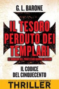 G.L. Barone – Il Tesoro Perduto Dei Templari. Il Codice del Cinquecento (2014)
