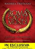 Andrea Frediani - Roma caput mundi. Il romanzo del nuovo impero. L'ultimo pretoriano (2016)