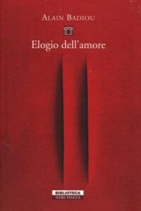 Alain Badiou – Elogio dell’amore. Intervista con Nicolas Truong (2015)