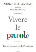 Nunzio Galantino - Vivere le parole. Per un vocabolario dell'esistenza (2018)
