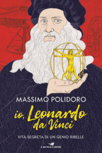 Massimo Polidoro – Io, Leonardo da Vinci. Vita segreta di un genio ribelle (2019)