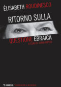 Elisabeth Roudinesco - Ritorno sulla questione ebraica (2017)