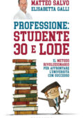 Matteo Salvo, Elisabetta Galli - Professione: studente 30 e lode. Il metodo rivoluzionario per affrontare l'università con successo (2018) PDF