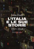 John Foot - L'Italia e le sue storie. 1945-2019 (2019)