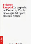 Federico Rampini - La trappola dell'austerity. Perché l'ideologia del rigore blocca la ripresa (2014)
