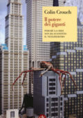 Colin Crouch - Il potere dei giganti. Perché la crisi non ha sconfitto il neoliberismo (2014)